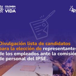 Divulgación lista de candidatos para la elección de representantes de los empleados ante la comisión de personal del IPSE